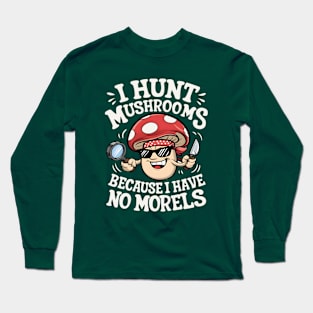 I Hunt Mushrooms - Mushroom Collector Long Sleeve T-Shirt